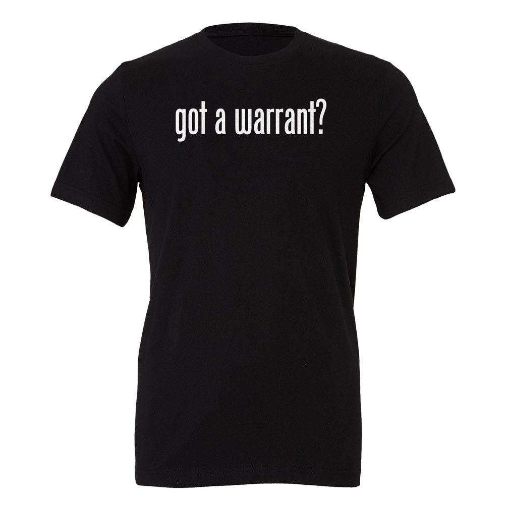 Got A Warrant? Unisex T-Shirt | Shirts, Mens tops, T shirt