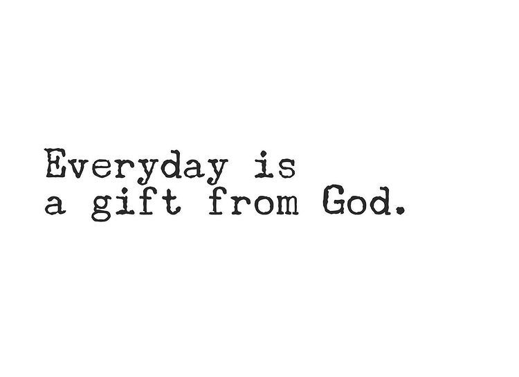 A Black And White Photo With The Words Everyday Is A Gift From God On It A Black And White Photo With The Words Everyday Is A Gift From God On It