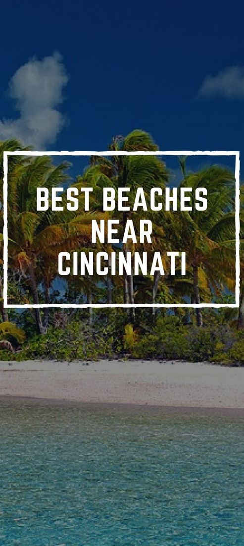 4 Best Beaches Near Cincinnati For Beach Vacation In Ohio 2018 4 Best Beaches Near Cincinnati For Beach Vacation In Ohio 2018 Ocean And Pinterest Travel