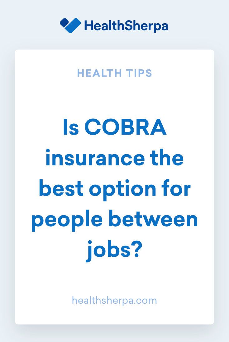 Is COBRA insurance the best option for people between jobs For most Is COBRA insurance the best option for people between jobs For most