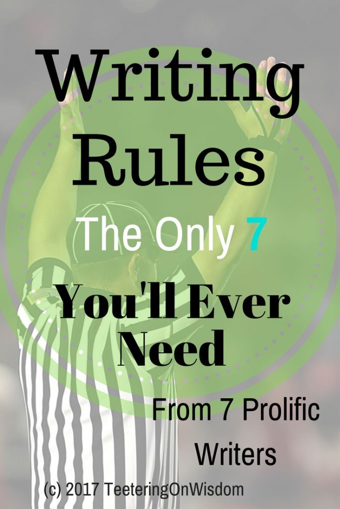 The Only 7 Writing Rules You'll Ever Need • Teeter The Only 7 Writing Rules You'll Ever Need • Teeter