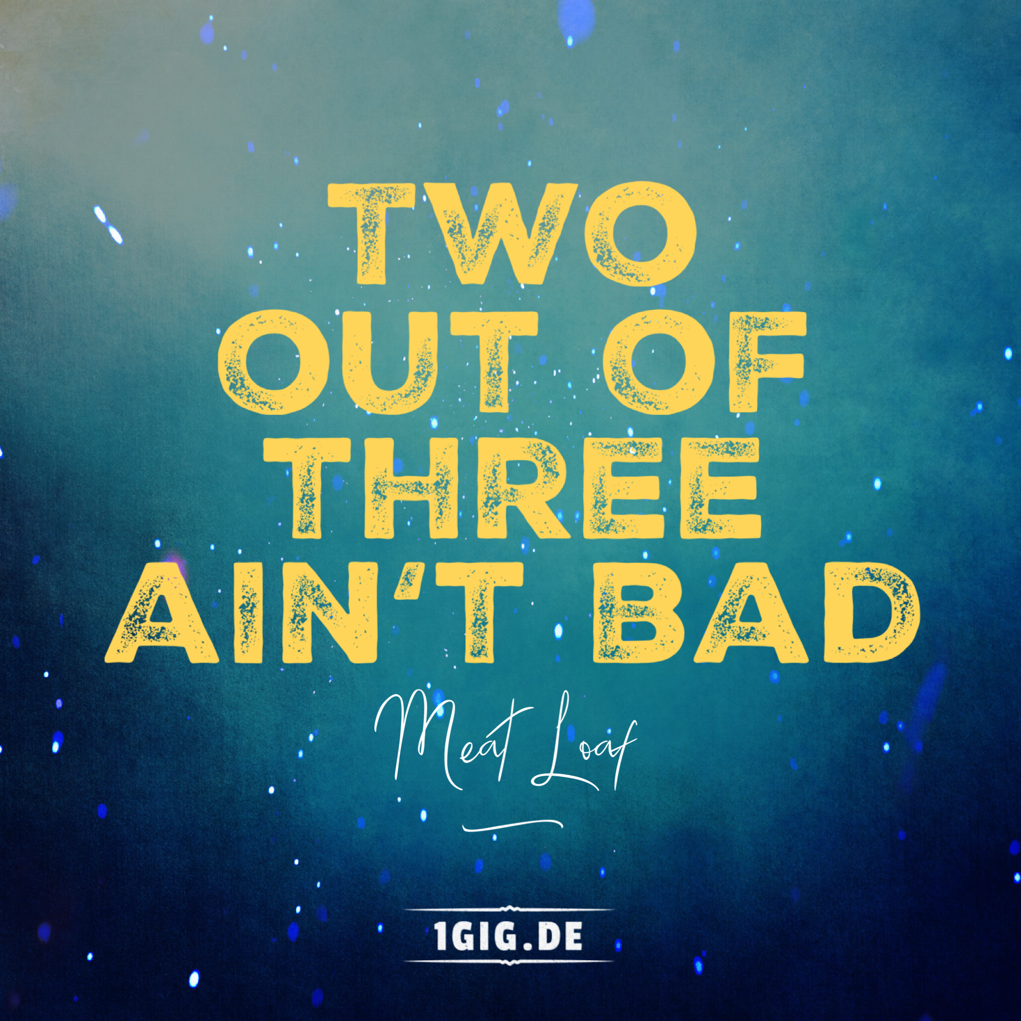 Two Out Of 3 Ain't Bad Lyrics Song Zitat - Two out of three ain’t bad - Meat Loaf