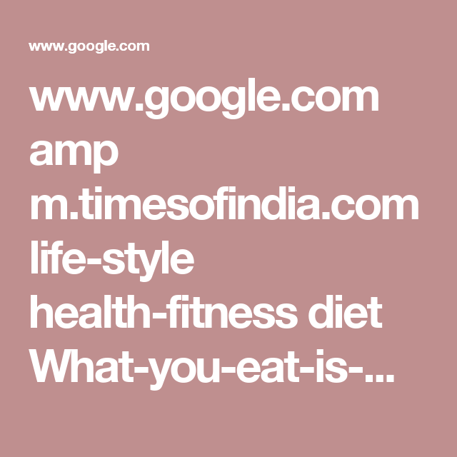 What You Eat Is Who You Are Times Of India Clif Bars Recipes Weight Watcher Dinners