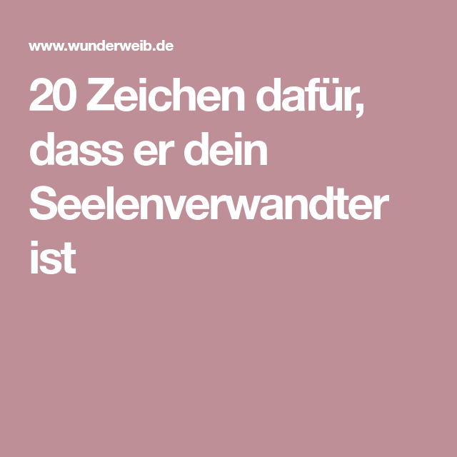 20 zeichen dafur dass er dein seelenverwandter ist wunderweib seelenverwandte seele mein seelenverwandter