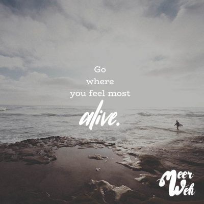 Visual Statements Go Where You Feel Most Alive Sprüche Zitate