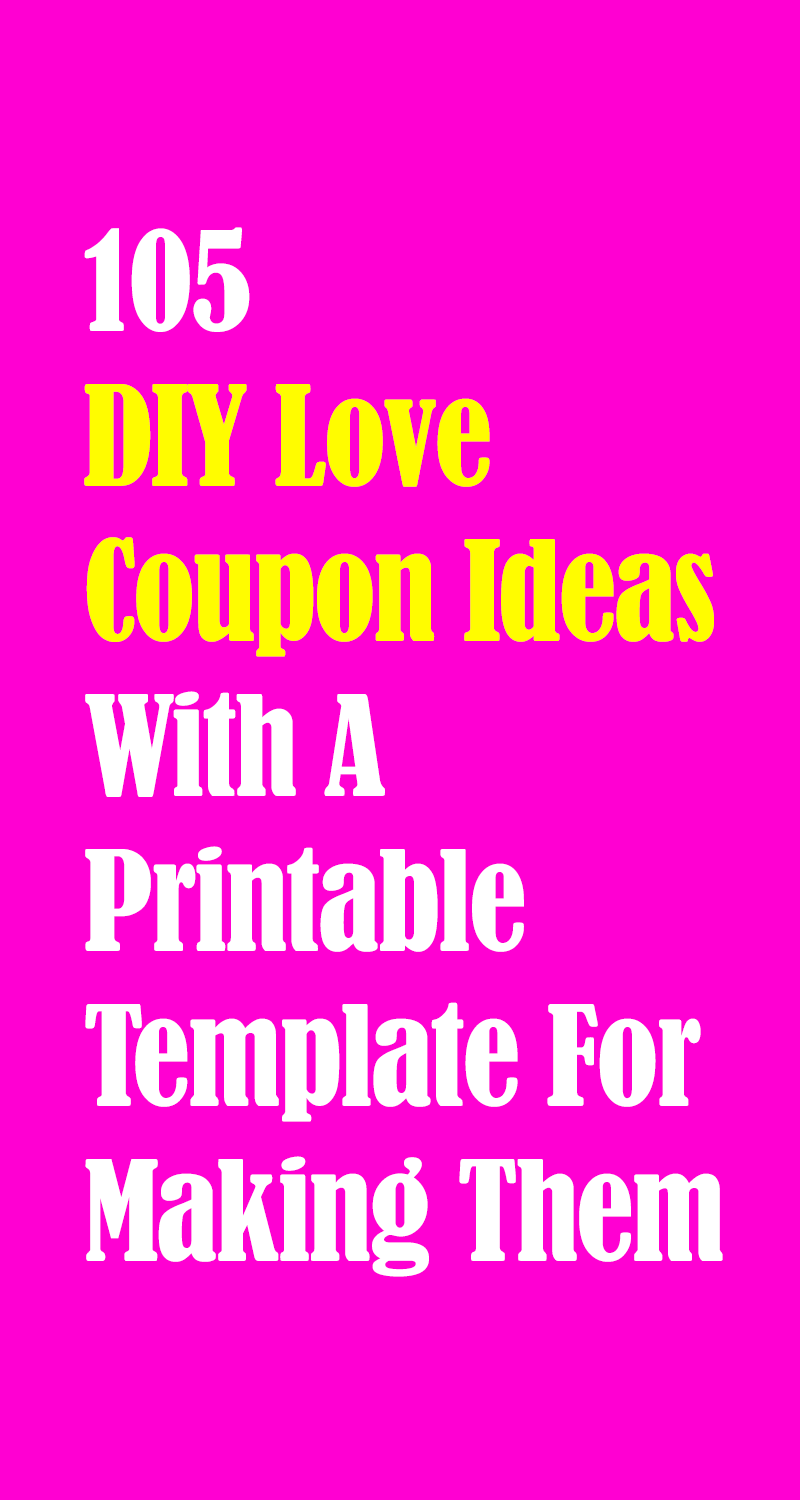 105 DIY Love Coupon Ideas With A Printable Template For Making Them At Home