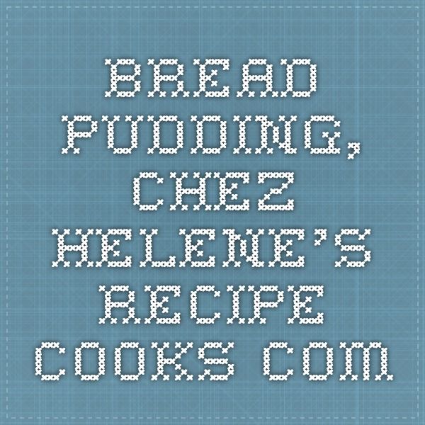 Bread Pudding, Chez Helene's Recipe Bread Bread Pudding, Chez Helene's Recipe Bread