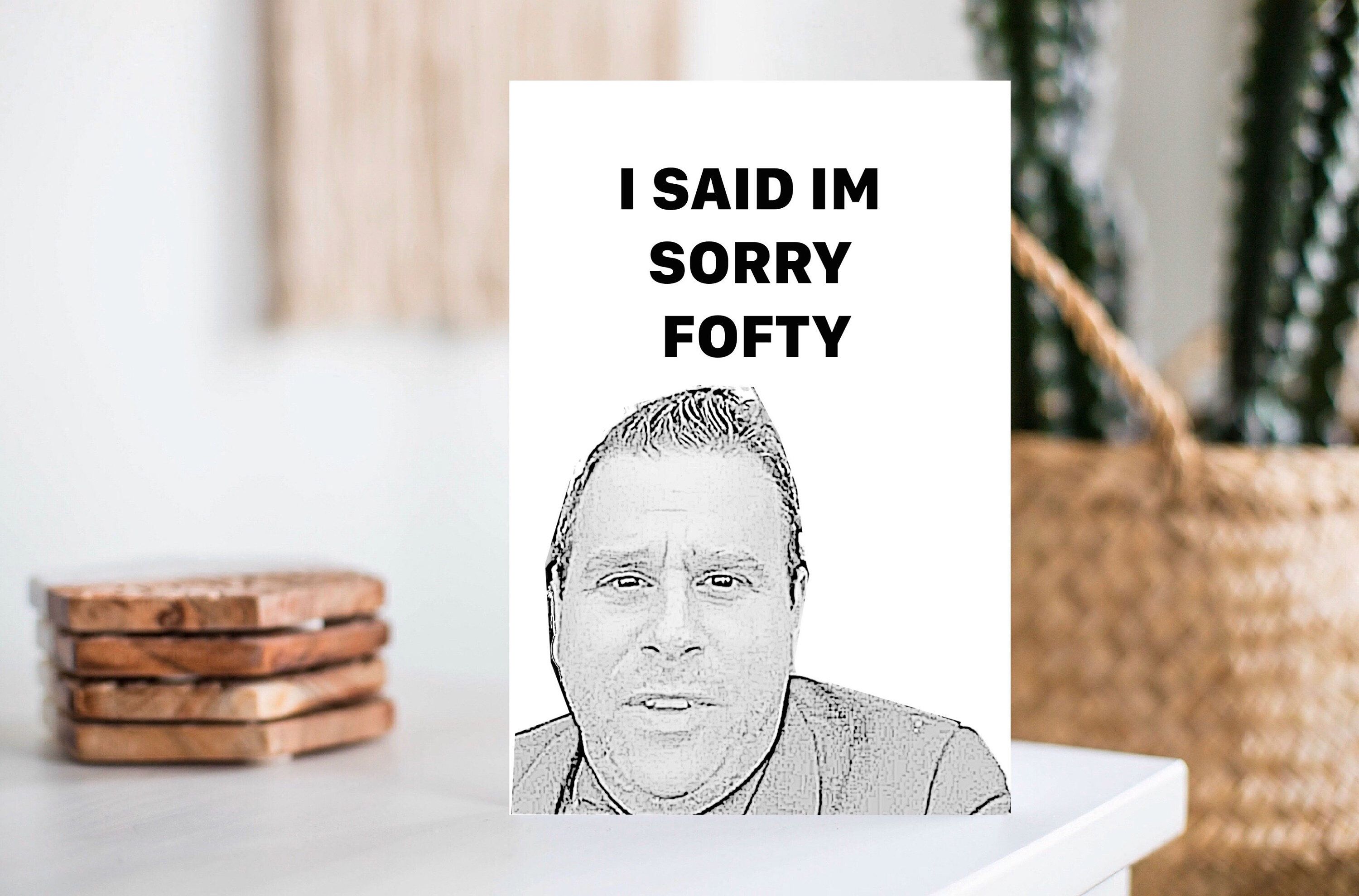 Bravotv Fan Printable Greeting Card I'm Sorry Fofty - Etsy | Printable