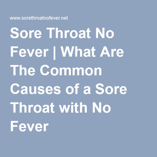 Sore Throat No Fever What Are The Common Causes Of A Sore Throat