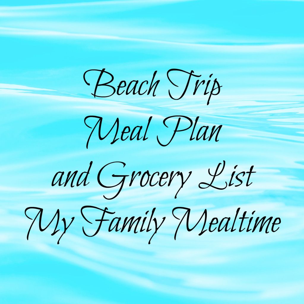 Beach Trip Meal Plan And Grocery List My Family Mealtime Mealplan Beach Trip Meal Plan And Grocery List My Family Mealtime Mealplan Vacation Beachplan