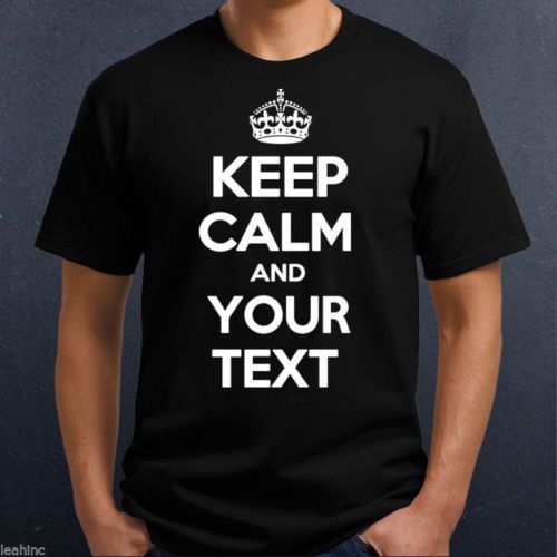 KEEP-CALM-AND-034-YOUR-TEXT-034-Custom-Personalised-T-shirt-Unisex-Many ...