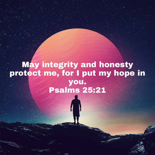Psalms 25 21 May Integrity And Honesty Protect Me For I Put My Hope In Psalms 25 21 May Integrity And Honesty Protect Me For I Put My Hope In