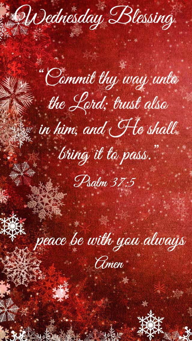 WEDNESDAY BLESSING: Psalm 37:5 (1611 KJV !!!!) PEACE BE WITH YOU ALWAYS ...